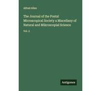 The Journal of the Postal Microscopical Society a Miscellany of Natural and Mikroscopial Science: Vol. 2