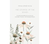 The Journal of the Senses: 100 Days of Mindful Noticing Through Your Five Senses