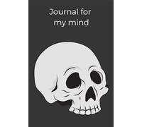 The Journal Of Thoughts That Live Inside The Skull: A safe place for untold thoughts, a gift for perfect for him/her