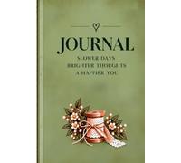 The Journal: Slower Days, Brighter thoughts, A Happier you.
