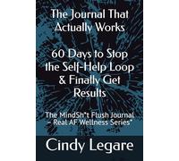 The Journal That Actually Works: 60 Days to Stop the Self-Help Loop & Finally Get Results