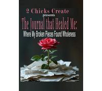 The Journal that Healed Me:: Where my Broken Pieces Found Wholeness