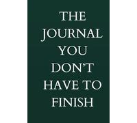 The Journal You Don't Have to Finish: For Overthinkers, Imperfect Days, and Half-Finished Thoughts