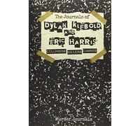 The Journals of Dylan Klebold and Eric Harris: Columbine Killers Diaries