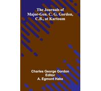 The Journals Of Major-Gen. C. G. Gordon, C.B., At Kartoum