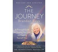 The Journey A Practical Guide To Healing Your Life And Setting Yourself Free [New Edition]
