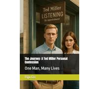 The Journey: A Ted Miller Personal Confession: One Man, Many Lives