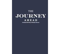 The Journey Ahead: Undated Monthly & Weekly Planner