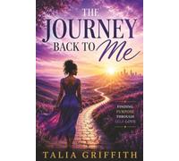 The Journey Back To Me: Finding Purpose Through Self-Love