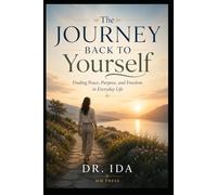 The Journey Back to Yourself Finding Peace Purpose and Freedom in Everyday Life