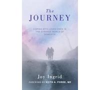 The Journey: Coping with Loved Ones in the Strange World of Dementia