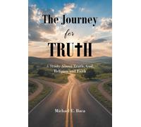 The Journey for Truth: A Study About Truth, God, Religion and Faith