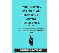 THE JOURNEY GRAND SLAM CHAMPION OF ARYNA SABALENKA: The Struggles, Victories, and Legacy of a Tennis Icon From Minsk to World No.1