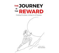 The Journey is The Reward: Finding freedom letting go of purpose