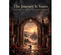 The Journey Is Yours: 20 Gothic Reflections on Courage, Choice, and Becoming Yourself