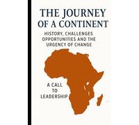 The Journey of a Continent: History, Challenges, Opportunities and the Urgency of Change