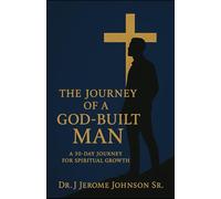 The Journey of a God-BUILT Man: A 30 Day Journey For Spiritual Growth