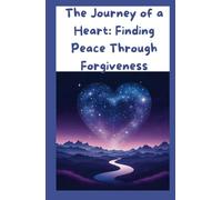 The Journey Of A Heart: Finding Peace Through Forgiveness: A Forgiveness Journal