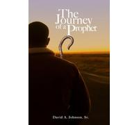 The Journey of a Prophet: Autobiography, Ministry, and Reflections of David Allan Johnson, Sr.