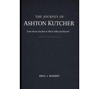 The Journey of Ashton Kutcher: From Sitcom Stardom to Silicon Valley and Beyond