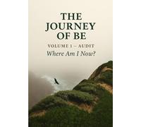 The Journey of Be: Volume 1 - Audit: Where Am I Now?