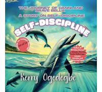 The Journey of Danni and Brave Bella - Self-Discipline: A Children Value - Based Story on Self-Discipline