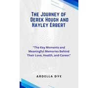 The Journey of Derek Hough and Hayley Erbert: "The Key Moments and Meaningful Memories Behind Their Love, Health, and Career."