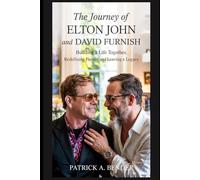 The Journey of Elton John and David Furnish: Building a Life Together, Redefining Family, and Leaving a Legacy