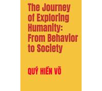 The Journey of Exploring Humanity: From Behavior to Society
