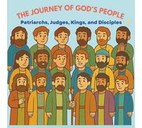 The Journey of God’s People: Patriarchs, Judges, Kings, and Disciples and Activities