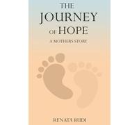 The Journey of Hope: A Mother's Story of Love, Loss, and Miracles