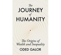 The Journey of Humanity: The Origins of Wealth and Inequality