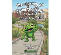 The Journey of Jason the Frog(TM) AI Robot to Fort Worth