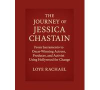 THE JOURNEY OF JESSICA CHASTAIN: From Sacramento to Oscar-Winning Actress, Producer, and Activist Using Hollywood for Change