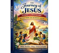 The Journey of Jesus: A Lent to Pentecost Reflection and Activity Book