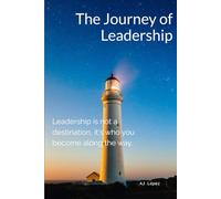 The Journey of Leadership: Leadership is not a destination, it's who you become along the way.