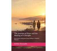 The Journey of Peter and the Making of a Disciple: Encounters with Jesus from Calling to Faithful Witness