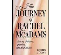 The Journey of Rachel McAdams: A Story of Talent, Passion, and Inspiration