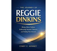 The Journey of Reggie Dinkins: Rising Above Failure, Embracing Second Chances, and Finding True Success