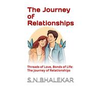 The Journey of Relationships: Threads of Love, Bonds of Life: The Journey of Relationships