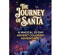 The Journey of Santa: A 25-Day Advent Coloring Book: An Interactive Christmas Countdown for Kids with Daily Stories, Jokes, Fun Facts, and Doodle Challenges