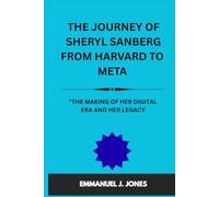 THE JOURNEY OF SHERYL SANBERG FROM HARVARD TO META.: "THE MAKING OF HER DIGITAL ERA AND HER LEGACY