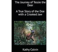 The Journey of Tessie the Deer: A True Story of the Doe with a Crooked Jaw