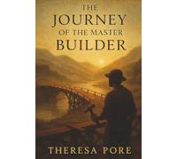 The Journey Of The Master Builder: Parable Of The Master