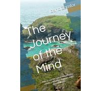The Journey of the Mind: How to use the Law of Attraction to create a Healthier, Happier, and Abundant Life