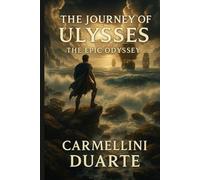 The Journey of Ulysses: The Epic Odyssey