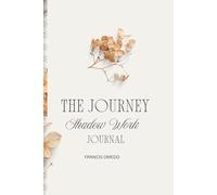 The Journey Shadow Work Journal: Discover the Power of Shadow Work to Transform Your Inner World