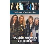 THE JOURNEY THAT DEFINED ALICE IN CHAINS: The Sound of a Generation