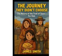 The Journey They Didn’t Choose: The History of the Trail of Tears For Kids