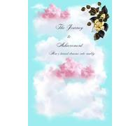 The Journey to Achievement: How I Turned Dreams into Reality: Journal, Notebook, Diary, Goal achievements journal, Planner